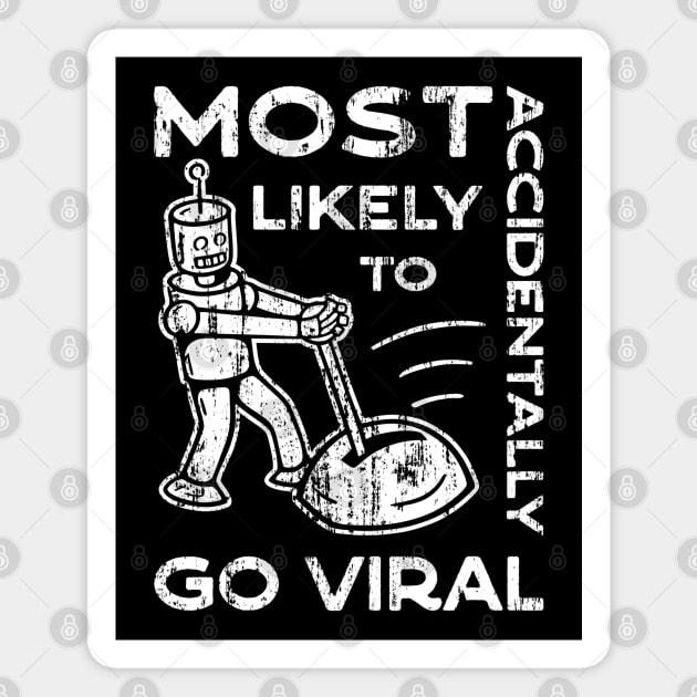 Most Likely to Accidentally Go Viral - 5 Magnet by NeverDrewBefore